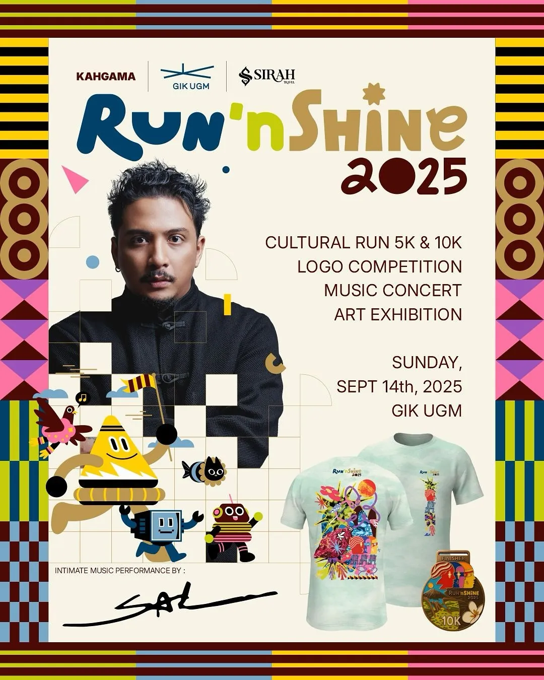Poster acara Run ‘n Shine 2025 di GIK UGM pada Minggu, 14 September 2025. Event ini menghadirkan cultural run 5K & 10K, kompetisi logo, konser musik, dan pameran seni. Tampil gambar penyanyi Sal Priadi sebagai penampil musik utama, ilustrasi karakter berwarna ceria, serta merchandise berupa kaos dan medali finisher. Poster mengusung tema seni, budaya, dan energi Jogja yang penuh warna.